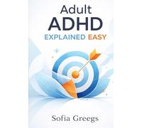 ADULT ADHD EXPLAINED EASY: A Beginner’s Guide to Rewiring Your Brain, Mastering Executive Function, and Using Hacks Like Body Doubling to Stop the Chaos