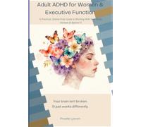 Adult ADHD for Women & Executive Function: A Practical, Shame-Free Guide to Working With Your Brain Instead of Against It