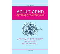 ADULT ADHD - GETTING OUT OF THE CAOS: A practical and ironic guide from someone who truly lives it