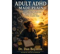 Adult ADHD Made Plain: What It Looks Like in Real Life, Why It Gets Missed, and What Actually Helps