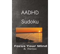 Adult ADHD Sudoku Puzzle Book: Sudoku Puzzles for Adults with ADHD | Help Calm the Mind, Relax and Focus | 6x9 Inches, 110 Pages | 50+Puzzles | Solutions Included