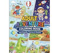 Adult Adventure Coloring Book : Kid-Friendly Adventure Themes for Adults & Teens / 31 Detailed Line-Art With 31 Fully Colored Reference Pages / Single-Side Printing To Reduce Bleed Issues