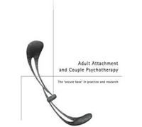 Adult Attachment and Couple Psychotherapy by Christopher Clulow