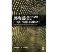 Adult Attachment Patterns in a Treatment Context by Daniel Sarah clinical psychologist and assistant professor at the Department of Psychology University Sarah Daniel, (Auteur)