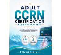 ADULT CCRN CERTIFICATION REVIEW & PRACTICE: Complete Critical Care Study Guide with 750 Original Practice Questions, Three Full-Length Mock Exams, Clinical Review, and Detailed Answer Rationales