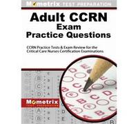 Adult Ccrn Exam Practice Questions Ccrn Practice Tests amp Review for the Critical Care Nurses Certification Examinations by Edited by Exam Secrets Test Edited by Exam Secrets Test Prep Staff Ccrn (Au