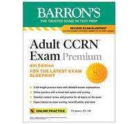 Adult CCRN Exam Premium, Fourth Edition: Study Guide for the Latest Exam Blueprint, Includes 3 Practice Tests, Comprehensive Review, and Online Study Prep - Pat Juarez RN MS - Barrons Educational Serv
