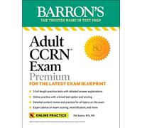 Adult CCRN Exam Premium: Study Guide for the Latest Exam Blueprint, Includes 3 Practice Tests, Comprehensive Review, and Online Study Prep