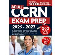 ADULT CCRN EXAM PREP 2026-2027: A Complete Study Guide with 2000+ Practice Questions, 10 Full Mock Exams, Proven Exam Strategies, and High-Yield ICU Reviews to Help You Pass on the First Try