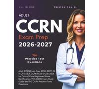 Adult CCRN Exam Prep 2026-2027: All in One Adult CCRN Study Guide 2026 for Critical Care Registered Nurse Certification. With CCRN Exam Study Guide and 710 CCRN Practice Tests Questions