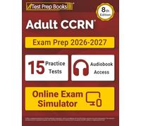 Adult CCRN Exam Prep 2026 and 2027: 15 Full-Length Practice Tests + Online Exam Simulator + CCRN Study Guide Review Book + Audiobook Access: [8th Edition]