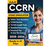 Adult CCRN Exam Prep: All-in-One CCRN Review with 2000+ Practice Questions (13 Full-Length Tests) to ace the AACN Adult Critical Care Registered Nurse Exam with Confidence | CCRN Study Guide