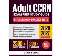 Adult CCRN Exam Prep Study Guide 2026-2027: Complete Review with Proven Test-Taking Strategies, 6 Full-Length Practice Tests, In-Depth Answer Explanations | 200+ Flashcards
