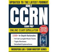 Adult CCRN Exam Prep: The Complete Study Guide for Busy Critical Care Nurses with 3,500+ In-Depth Q&A, Topic Reviews & 14 Full-Length Practice Tests