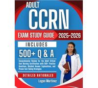 Adult CCRN Exams study Guide 2025-2026: Comprehensive Review for the Adult Critical Care Nursing Certification with 500+ Practice Questions, Detailed Answer Explanations, and Proven Test-Taking Strate