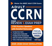 Adult CCRN Power Review & Exam Prep: The First Study Guide That Truly Understands Your Reality, the Only One Built for Busy Critical Care Nurses.1,704 Practice Questions, 10 Full-Length Exams.
