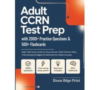 ADULT CCRN TEST PREP: 2000+ Practice Questions & 500+ Flashcards | High-Yield Guide for Busy Nurses with Real Tests, Time-Saving Tips & Strategies to Pass with Less Stress