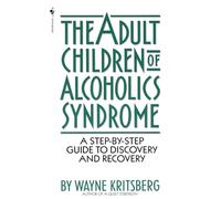Adult Children of Alcoholics Syndrome: A Step By Step Guide To Discovery And Recovery
