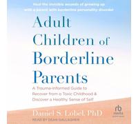 Adult Children of Borderline Parents: A Trauma-informed Guide to Recover from a Toxic Childhood and Discover a Healthy Sense of Self