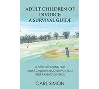 Adult Children of Divorce: A Survival Guide: A path to healing for adult-children recovering from their parents’ divorce.