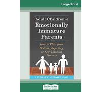 Adult Children of Emotionally Immature Parents: How to Heal from Distant, Rejecting, or Self-Involved Parents (16pt Large Print Edition)