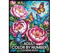 Adult Color By Number Coloring Book: Beautiful and Easy-to-Follow Color-By-Number Designs Created for Adults Seeking Calm, Focus, and Mindful Artistic Relaxation