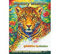 Adult Color by Number Mystery Wildlife: 40+ Intricate Wildlife Scenes from Around the World - Big Cats, African Animals & More - Perfect for Relaxation, Stress Relief & Mindfulness