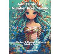 Adult Color by Number Pixel Mosaic: Fantasy & Magical Creatures Coloring Book: 75 Hexagon Grid Designs with 36 Color Palette | Relaxing Pixel Art Coloring for Stress Relief, Mindfulness & Creativity