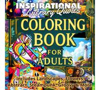 Adult Coloring Bliss: An All-in-One Coloring Book with Artistic Designs & Inspirational Literary Quotes for Relaxation and Mindfulness: Includes ... Paired with Inspirational Literary Quotes