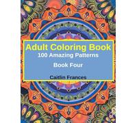 Adult Coloring Book - 100 Amazing Patterns - Book Four