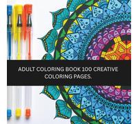Adult Coloring Book.: "100 Intricate Designs to Soothe Your Mind" "A Therapeutic Coloring Adventure for Adults"