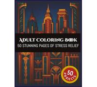 Adult Coloring Book: 50 Stunning Pages Of Stress Relief Designs | Art Deco, Nature, Architecture, Abstract, Paisley |8.5x11 inches | 50 Projects | Gift for Vacations, Holidays and Free Times