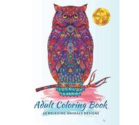 Adult Coloring Book| 60 Relaxing Animals Designs: Featuring a Variety of Amazing Stress-Relieving Designs for You to Color!