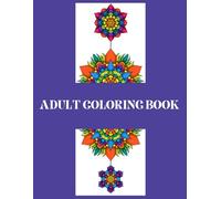 ADULT COLORING BOOK: Adult Coloring Book: An Adult Coloring Book with Amazing, Fun, Cozy and Relaxing Illustration | Animals, Mandalas, Florals, etc. | 55 Pages