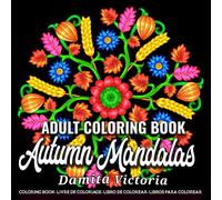 Adult Coloring Book Autumn Mandalas: A Fun Coloring Gift Book Featuring 50 Relaxing Easy Autumn Mandala Art, Harvest Themed Designs | Perfect Coloring Book for Adults Relaxation and Stress Relief