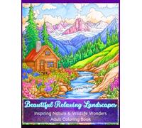 Adult Coloring Book - Beautiful Relaxing Landscapes: Nature Coloring Book for Ultimate Relaxation and Stress Relief - 55 Inspiring Nature and Wildlife Wonders to Color for Women