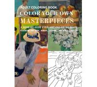 ADULT COLORING BOOK COLOR YOUR OWN MASTERPIECES: A SIDE-BY-SIDE FINE ART COLORING BOOK FEATURING VAN GOGH, RENOIR, CEZANNE, AND WORLD CLASSICS