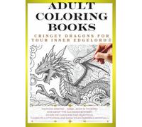 Adult Coloring Book: Dragons That Awaken Your Inner Edgelord Vol.3: Create Your Own Original Dragon!