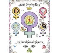 Adult Coloring Book: Full of Detailed, Imaginative and Inspirational Designs of Female Mythological Characters, Fantasy Creatures and Legendary Women for Fun, Stress Relief and Relaxation