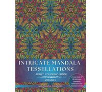 Adult Coloring Book - Intricate Mandala Tessellations - Voume I: An Exceptional Challenge for Intricate Coloring Artists!