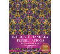 Adult Coloring Book - Intricate Mandala Tessellations - Voume II: An Exceptional Challenge for Intricate Coloring Artists!