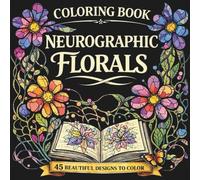 Adult Coloring Book - Neurographic Florals: 45 Neurographic Flower Designs for Mindful Relaxation: A cozy coloring book for adults & teens - intricate ... and thoughtful gifts for women and girls