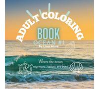 ADULT COLORING BOOK OCEAN #1: Where the ocean murmurs, colors are born