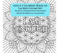 Adult Coloring Book Of Sacred Geometry: Positive Affirmations For Stress Relief and Spiritual Awakening