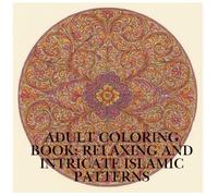 Adult Coloring Book: Relaxing and Intricate Islamic Patterns