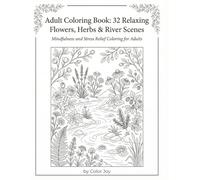 Adult Coloring Book: Relaxing Flowers, Herbs & Small River Scenes - Mindfulness and Stress Relief: 32 Detailed Botanical and Nature Illustrations for Adults to Unwind and Boost Creativity