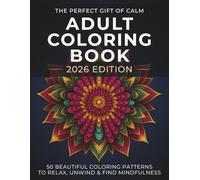 Adult Coloring Book: The Perfect Gift of Calm - 2026 Edition: 50 Beautiful Coloring Patterns to Relax, Unwind & Find Mindfulness