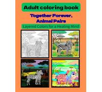 Adult coloring book Together Forever, Animal Pairs: Layered Colors for a Healing Mind