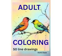 Adult Coloring Books: Volume 1, 50 line drawings, for women, men, seniors, and can also be for kids who might want to color in a more advanced way