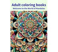 Adult coloring books: Welcome to the World of Mandalas